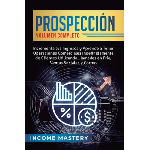 Prospección: Incrementa tus Ingresos y Aprende a Tener Operaciones Comerciales Indefinidamente de Clientes Utilizando Llamadas en Frio, Ventas Sociale - Hardcover