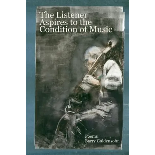 The Listener Aspires to the Condition of Music: Poems - Paperback