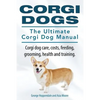Corgi Dogs. The Ultimate Corgi Dog Manual. Corgi dog care, costs, feeding, grooming, health and training. - Paperback