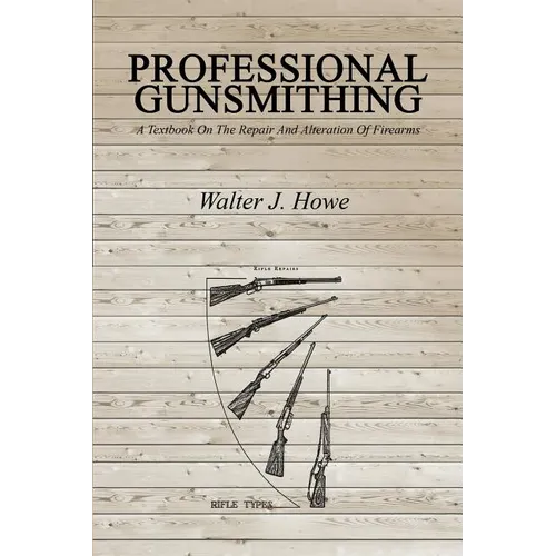 Professional Gunsmithing: A Textbook On The Repair And Alteration Of Firearms - Paperback