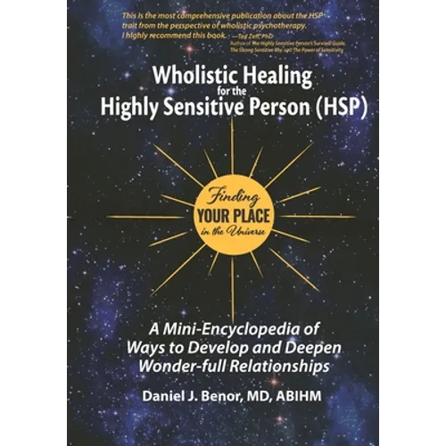 Wholistic Healing for the Highly Sensitive Person (HSP): Finding Your Place in the Universe: A Mini-Encyclopedia of Ways to Develop and Deepen Wonder- - Paperback