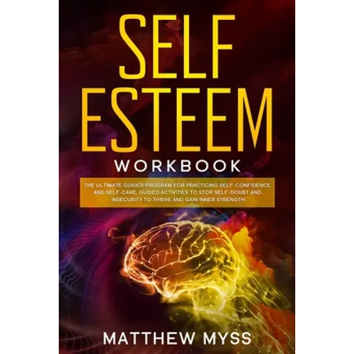 Self Esteem Workbook: The Ultimate Guided Program for Practicing Self-Confidence and Self-Care. Guided Activities to Stop Self-Doubt and Ins - Paperback