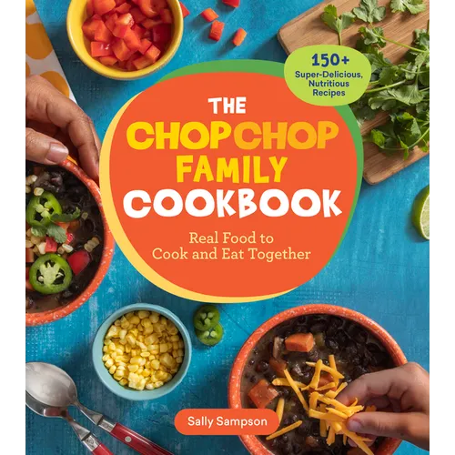 The Chopchop Family Cookbook: Real Food to Cook and Eat Together; 150+ Super-Delicious, Nutritious Recipes - Paperback