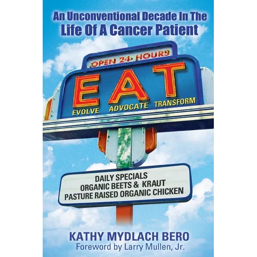 E.A.T. An unconventional decade in the life of a cancer patient: An Unconventional Decade in the Life of a Cancer Patient - Paperback