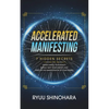 Accelerated Manifesting: 7 Hidden Secrets to Supercharge Your Reality, Rapidly Shift Your Identity, and Speed Up the Manifestation of Your Desires - Paperback