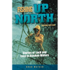 Fishing Up North: Stories of Luck and Loss in Alaskan Waters - Hardcover
