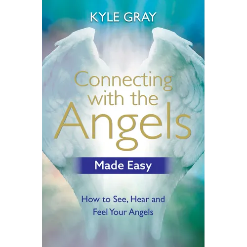 Connecting with the Angels Made Easy: How to See, Hear and Feel Your Angels - Paperback