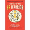 The Way of the HR Warrior: Leading the Charge to Transform Your Career and Organization - Paperback