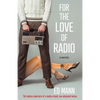 For the Love of Radio: The hapless adventure of a media-crazed, sex-obsessed moron. - Paperback
