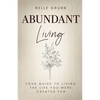 Abundant Living: Your Guide to Living the Life You Were Created For - Paperback