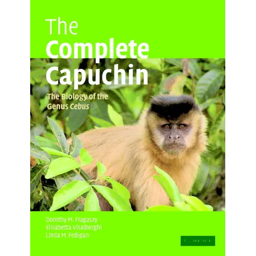 The Complete Capuchin: The Biology of the Genus Cebus - Paperback