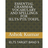 Essential Grammar, Vocabulary and Spellings for Ielts/Pte/TOEFL: Ielts Target Band 9 - Paperback
