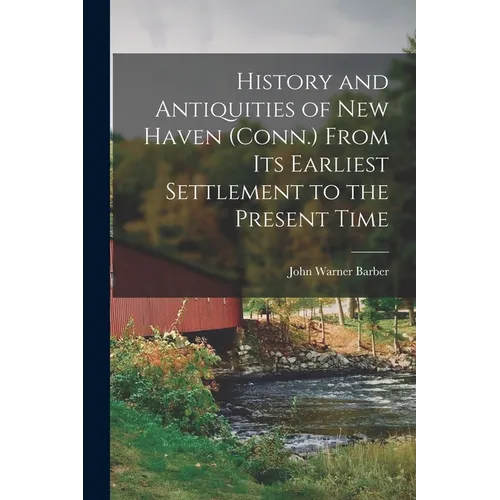 History and Antiquities of New Haven (Conn.) From its Earliest Settlement to the Present Time - Paperback