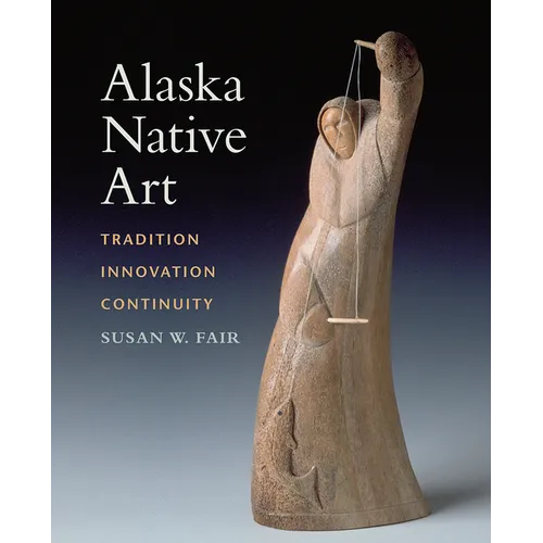 Alaska Native Art: Tradition, Innovation, Continuity - Paperback