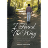 I Found The Way: Find Victory Over Hopelessness, Despair, and Defeat - Hardcover