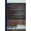 On the Lodestone and Magnetic Bodies and on the Great Magnet the Earth: a New Physiology Demonstrated With Many Arguments and Experiments - Paperback