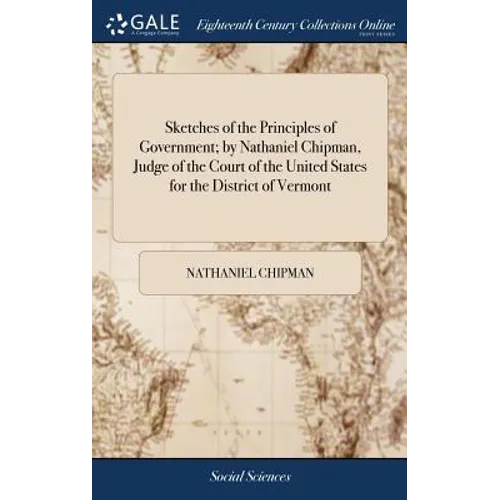 Sketches of the Principles of Government; by Nathaniel Chipman, Judge of the Court of the United States for the District of Vermont - Hardcover