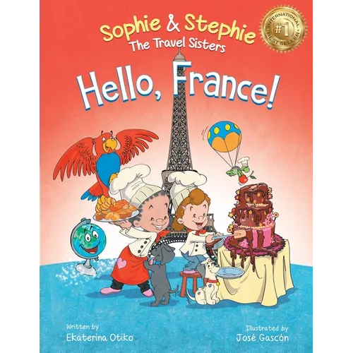 Hello, France!: A Children's Picture Book Culinary Travel Adventure for Kids Ages 4-8 - Paperback