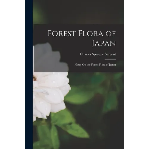 Forest Flora of Japan: Notes On the Forest Flora of Japan - Paperback