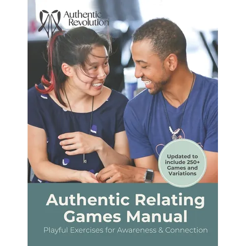 Authentic Relating Games Manual: Social Games for Deeper Connection - Paperback