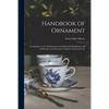 Handbook of Ornament: a Grammar of Art, Industrial and Architectural Designing in All Its Branches, for Practical as Well as Theoretical Use - Paperback