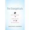 The Evangelicals: What They Believe, Where They Are, and Their Politics - Paperback