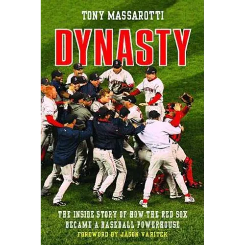 Dynasty: The Inside Story of How the Red Sox Became a Baseball Powerhouse - Paperback
