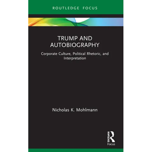 Trump and Autobiography: Corporate Culture, Political Rhetoric, and Interpretation - Paperback