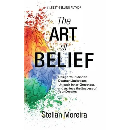 The Art of Belief: Design Your Mind to Destroy Limitations, Unleash Inner-Greatness, and Create the Life of Your Dreams - Paperback