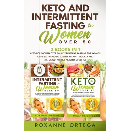 Keto and Intermittent Fasting for Women Over 50: 2 Books in 1: Keto for Women Over 50, Intermittent Fasting for Women Over 50. The Guide to Lose Weigh - Paperback