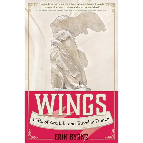 Wings: Gifts of Art, Life, and Travel in France - Paperback