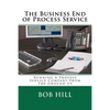 The Business End of Process Service: Running A Process Service Company From The Ground Up - Paperback
