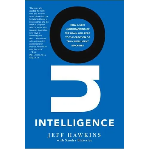 On Intelligence: How a New Understanding of the Brain Will Lead to the Creation of Truly Intelligent Machines - Paperback