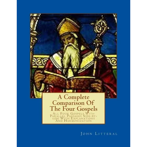 A Complete Comparison Of The Four Gospels: All Four Gospels With Parallel Passa - Paperback