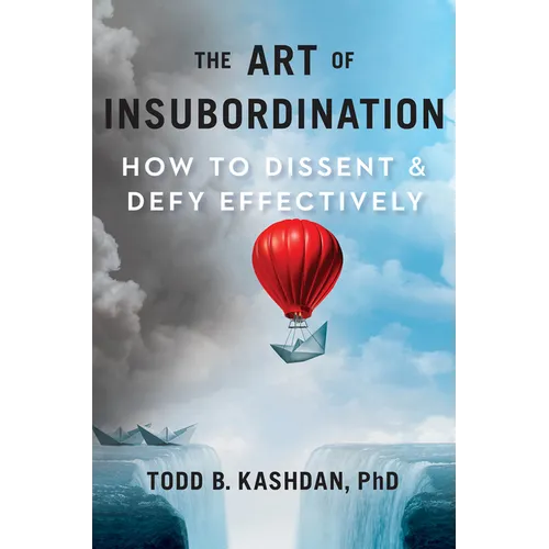 The Art of Insubordination: How to Dissent and Defy Effectively - Hardcover