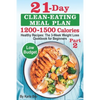 21-Day Clean-Eating Meal Plan - 1200-1500 Calories: Healthy Recipes: The 3-Week Weight Loss Cookbook for Beginners. Part 2 - Paperback