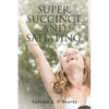 Super, Succinct, and Satiating. Scripture, Prayers and Poems - Paperback
