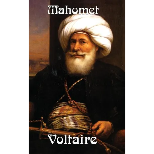 Mahomet: A Classic Enlightenment Tragedy of Power and Fanaticism - Hardcover