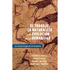 El Trabajo, La Naturaleza Y La Revolución de la Humanidad: La Visión Larga de la Historia - Paperback