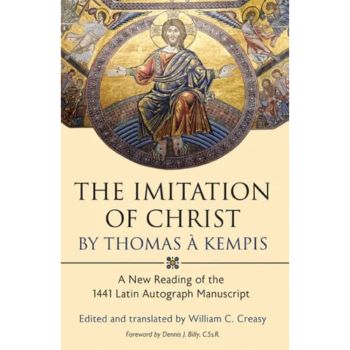 The Imitation of Christ by Thomas a Kempis: A New Reading of the 1441 Latin Autograph Manuscript - Hardcover