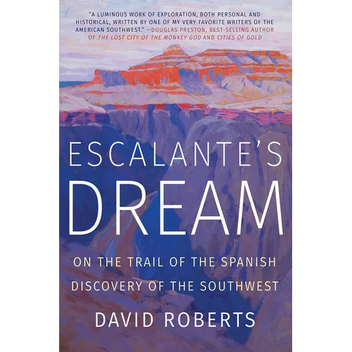 Escalante's Dream: On the Trail of the Spanish Discovery of the Southwest - Paperback