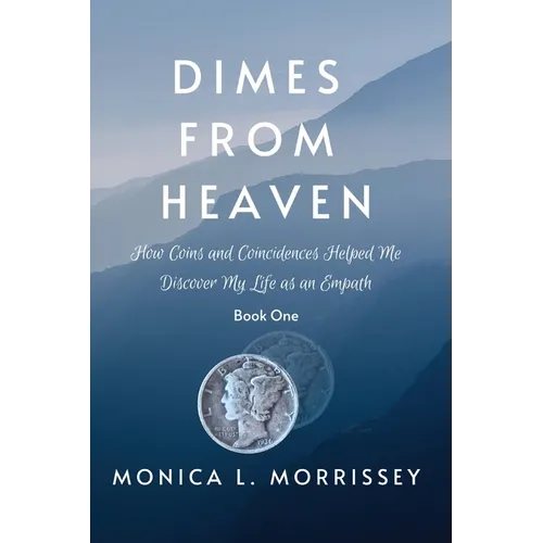 Dimes From Heaven: How Coins and Coincidences Helped Me Discover My Life as an Empath - Paperback