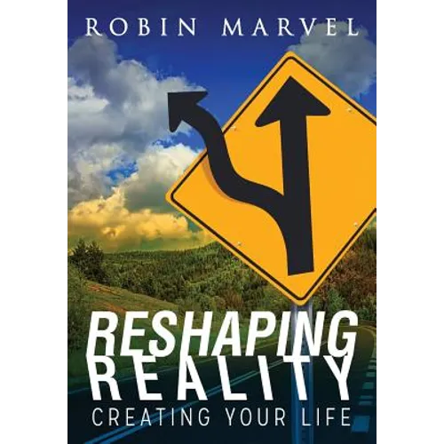 Reshaping Reality: Creating Your Life - Paperback