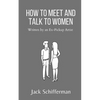 How to Meet and Talk to Women: Written by an Ex-Pickup Artist - Paperback