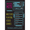 Critical Hits: Writers Playing Video Games - Paperback