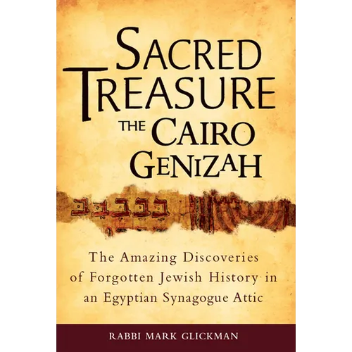 Sacred Treasure - The Cairo Genizah: The Amazing Discoveries of Forgotten Jewish History in an Egyptian Synagogue Attic - Hardcover