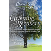 Chicken Soup for the Soul: Grieving and Recovery: 101 Inspirational and Comforting Stories about Surviving the Loss of a Loved One - Paperback