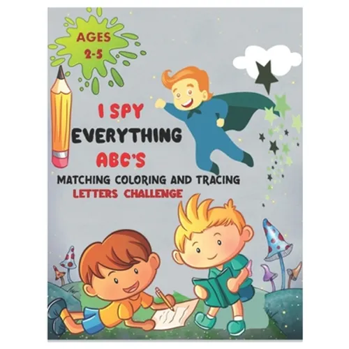 I SPY EVERYTHING ABC'S MATCHING COLORING and TRACING LETTERS CHALLENGE: ABC for preschool and toddlers Letter Recognition for Kindergarteners child ac - Paperback
