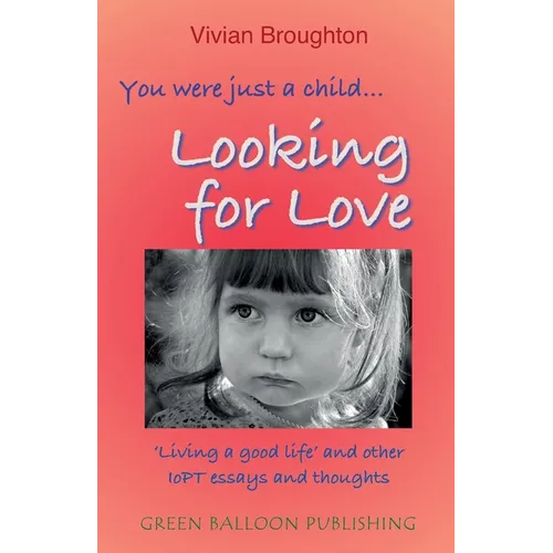 You were just a child... looking for love: 'Living a good life' and other IoPT essays and thoughts - Paperback