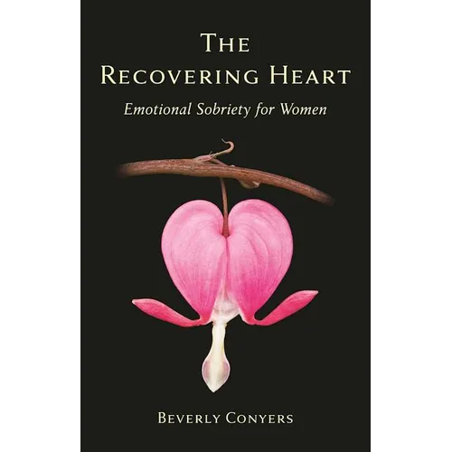The Recovering Heart: Emotional Sobriety for Women - Paperback